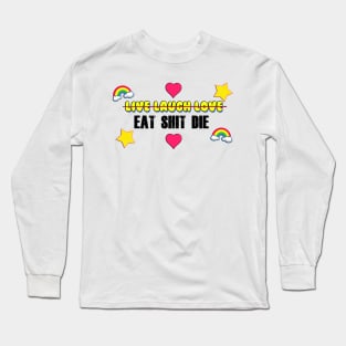 Live Laugh Love / Eat Shit Die Long Sleeve T-Shirt